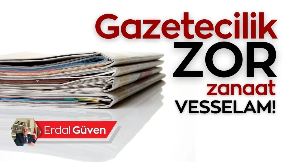 Gazecilik zor zanaat vesselam