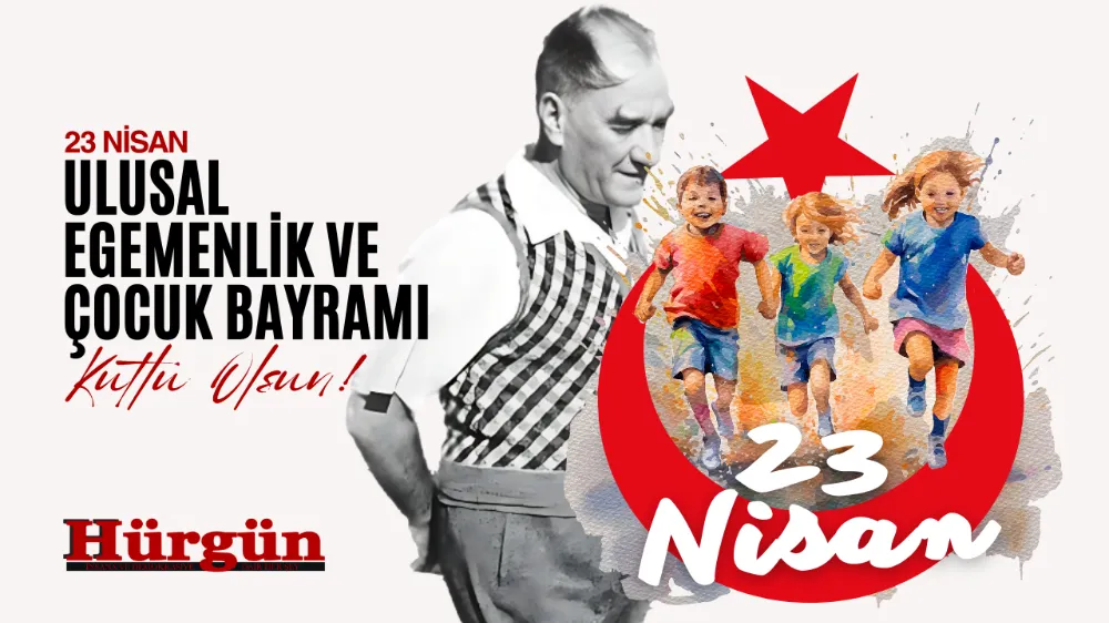 23 Nisan Ulusal Egemenlik ve Çocuk Bayramı kutlu olsun