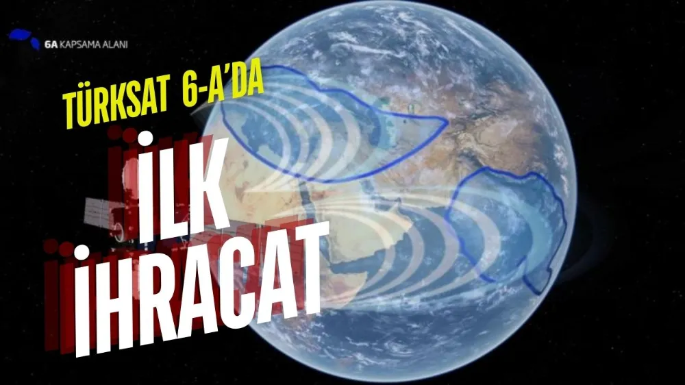 TÜRKSAT 6A uydusunda ilk ihracat gerçekleştirildi