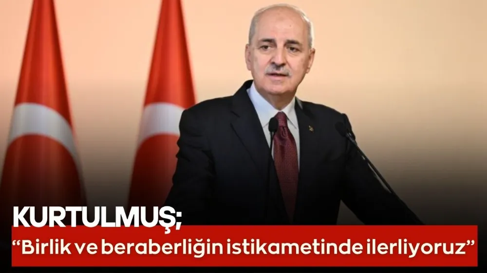 Kurtulmuş: Bütün silahları susturuyor ve birliğin, beraberliğin istikametinde ilerliyoruz